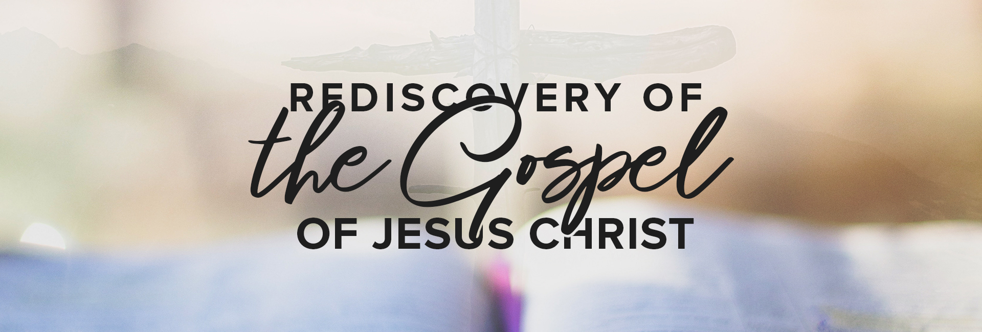Rediscovery of the Gospel of Jesus Christ - Banner with Bible in the Background